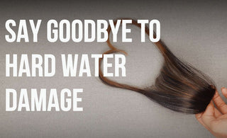 Say Goodbye to Hard Water Hair Damage