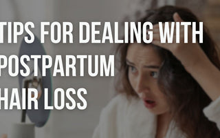 Tips for Coping with Postpartum Hair Loss and Promoting Regrowth