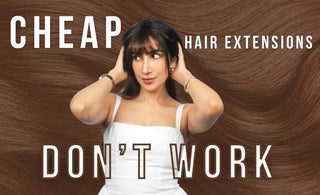 Why Cheap Hair Extensions Aren’t Worth It