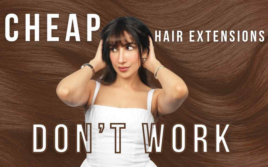 Why Cheap Hair Extensions Aren’t Worth It