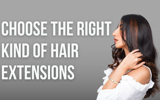 Choose the Right Kind of Hair Extensions